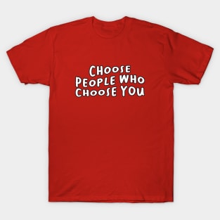 Choose People Who Choose You, Reminder T-Shirt